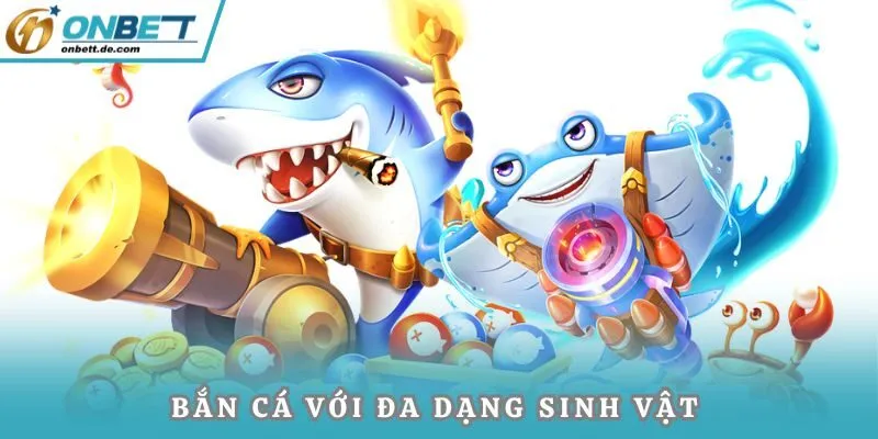Bắn cá đa dạng sinh vật đầy màu sắc