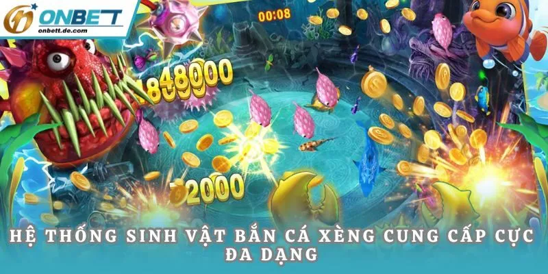 Hệ thống sinh vật Bắn Cá Xèng cung cấp cực đa dạng