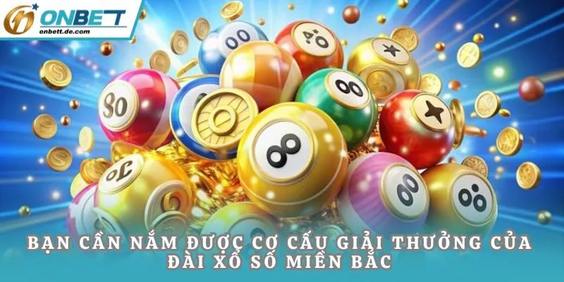 Bạn cần nắm được cơ cấu giải thưởng của đài xổ số miền Bắc