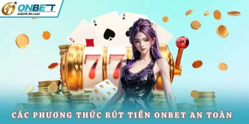 Các phương thức rút tiền Onbet an toàn tuyệt đối