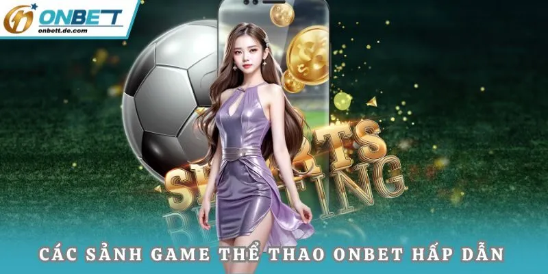 Các sảnh game thể thao Onbet hấp dẫn