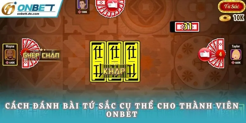 Cách đánh bài tứ sắc cụ thể cho thành viên Onbet