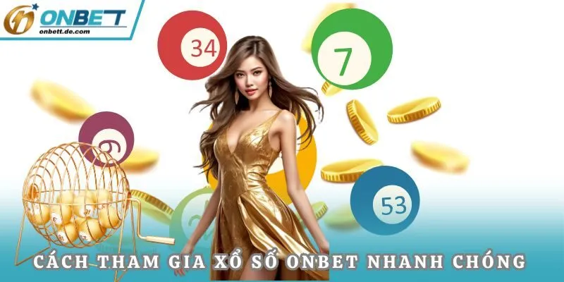 Cách tham gia xổ số Onbet nhanh chóng