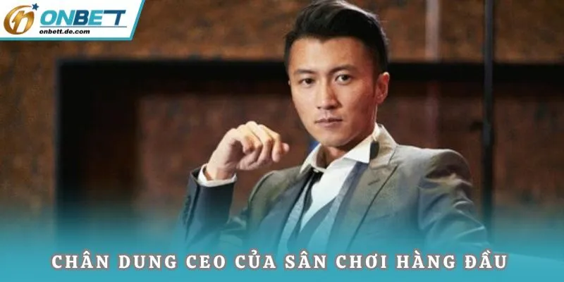 Chân dung CEO của sân chơi hàng đầu