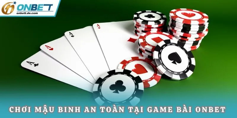 Chơi Mậu Binh an toàn tại game bài Onbet