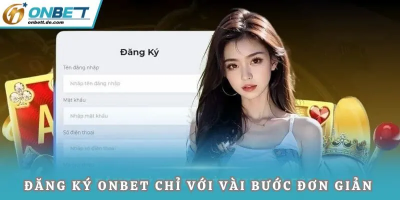 Đăng ký Onbet chỉ với vài bước đơn giản