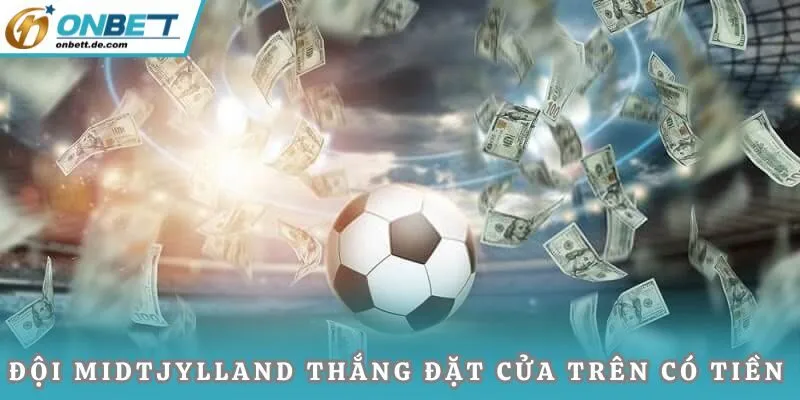 Đội Midtjylland thắng đặt cửa trên có tiền