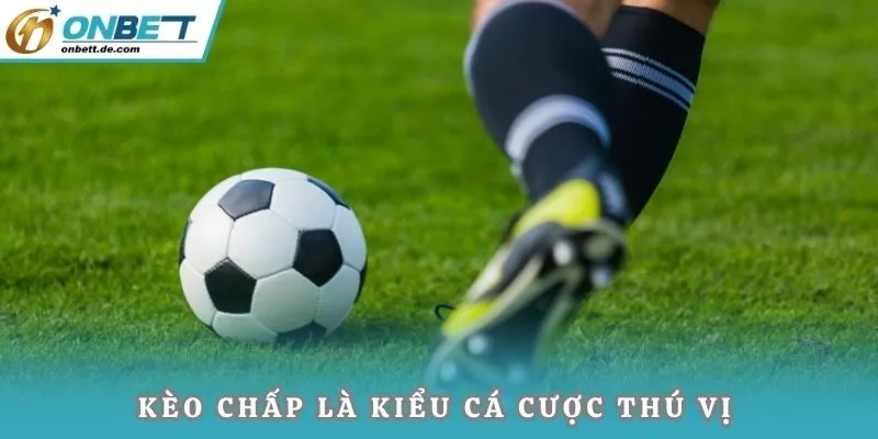 Kèo chấp là kiểu cá cược thú vị