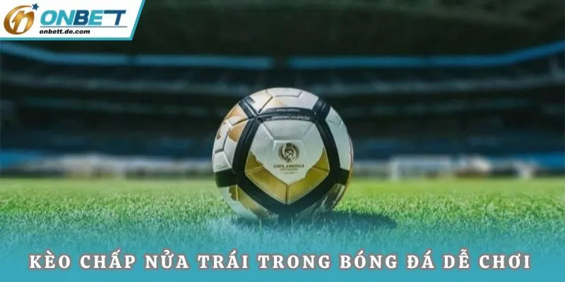 Kèo chấp nửa trái trong bóng đá dễ chơi