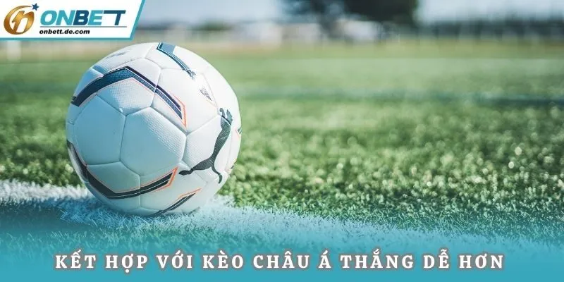 Có thể kết hợp với kèo châu Á để tăng khả năng thắng