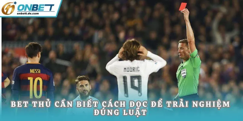 Bet thủ cần biết cách đọc để trải nghiệm đúng luật