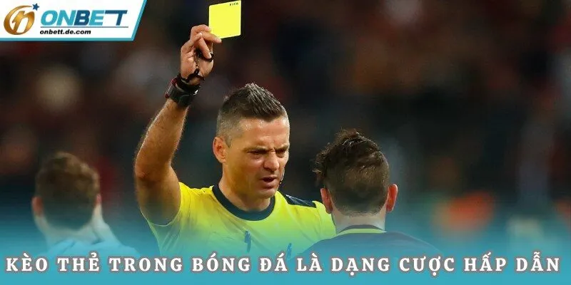 Kèo thẻ trong bóng đá là dạng cược hấp dẫn
