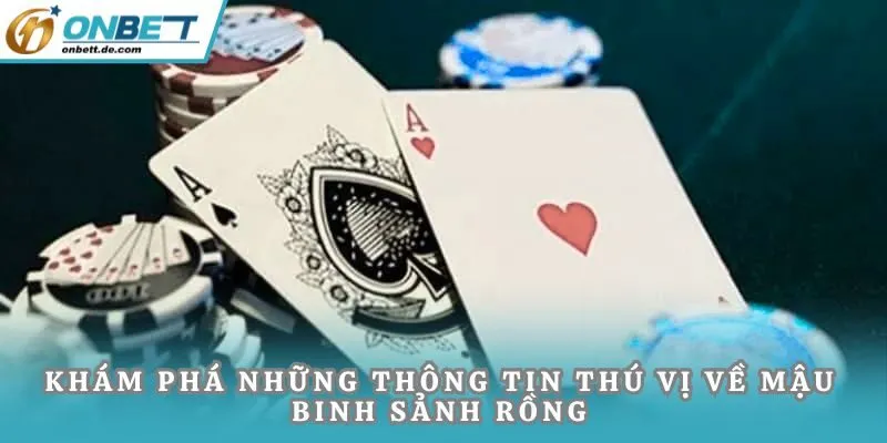 Khám phá những thông tin thú vị về mậu binh sảnh rồng