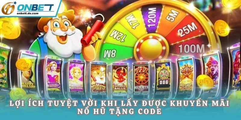 Lợi ích tuyệt vời khi lấy được khuyến mãi nổ hũ tặng code