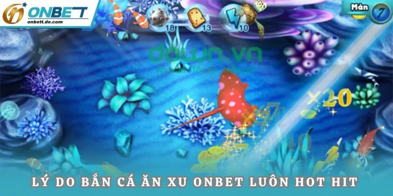Lý do bắn cá ăn xu Onbet luôn hot hit