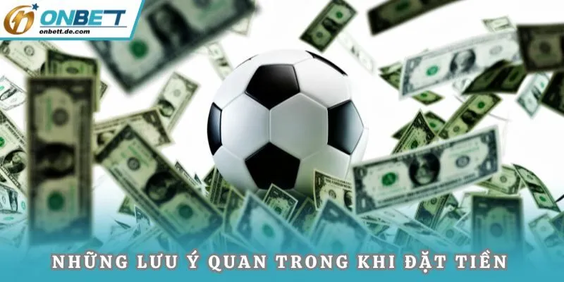 Những lưu ý quan trong khi đặt tiền