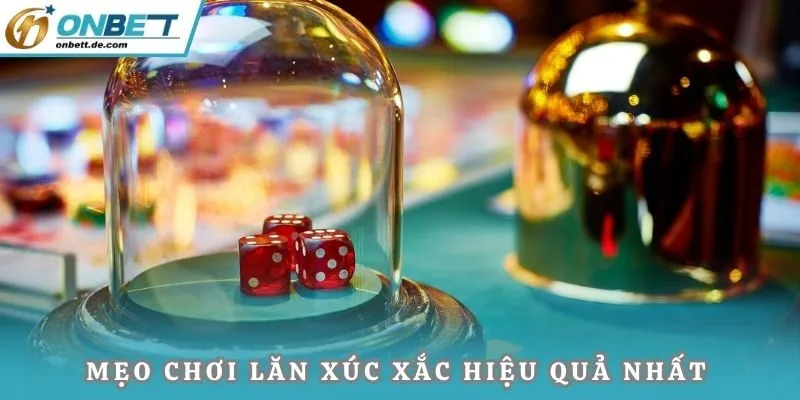 Mẹo chơi lăn xúc xắc hiệu quả nhất hôm nay