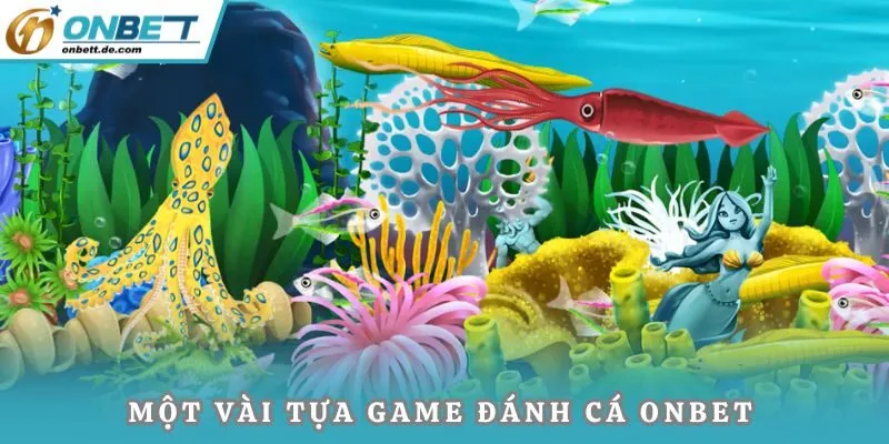 Một vài tựa game đánh cá Onbet