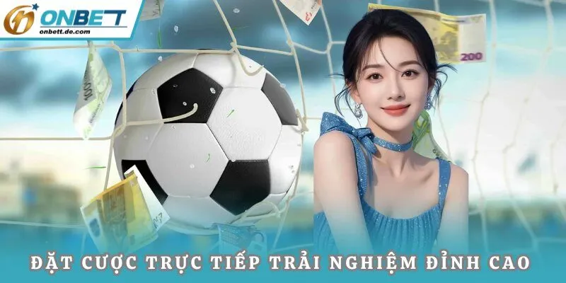 Đặt cược trực tiếp trải nghiệm đỉnh cao