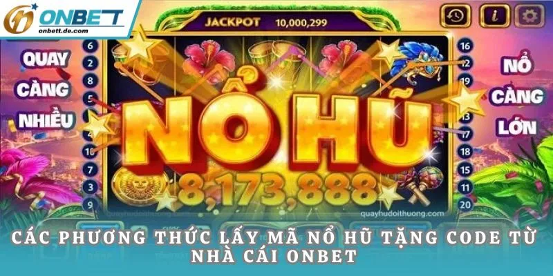 Các phương thức lấy mã nổ hũ tặng code từ Onbet