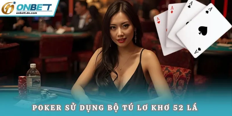 Poker sử dụng bộ Tú Lơ Khơ 52 lá