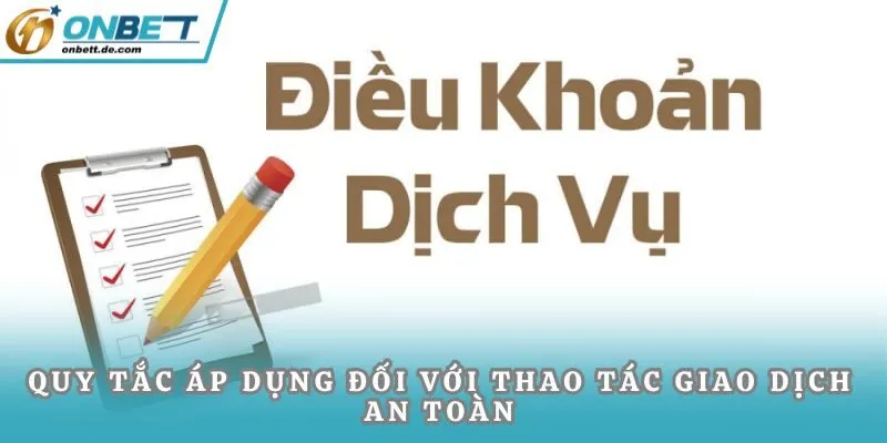 Quy tắc áp dụng đối với thao tác giao dịch an toàn