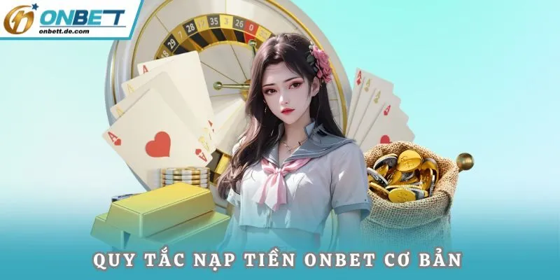 Quy tắc nạp tiền Onbet cơ bản ai cũng phải biết