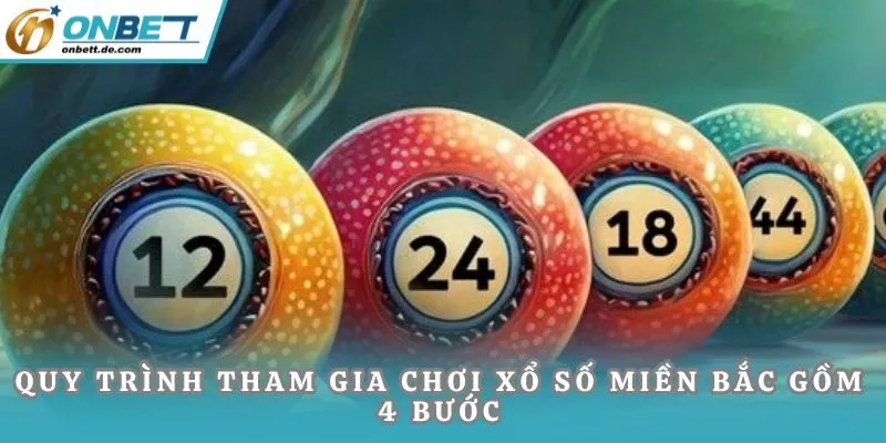 Quy trình tham gia chơi xổ số miền Bắc gồm 4 bước