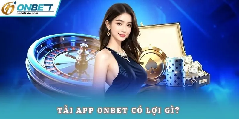 Tải app Onbet có lợi gì?