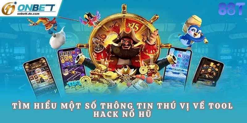 Tìm hiểu một số thông tin thú vị về tool hack nổ hũ
