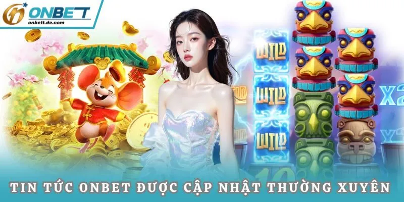 Tin tức Onbet được cập nhật thường xuyên