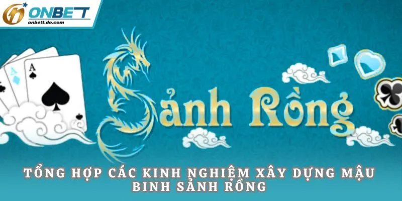 Tổng hợp các kinh nghiệm xây dựng mậu binh sảnh rồng