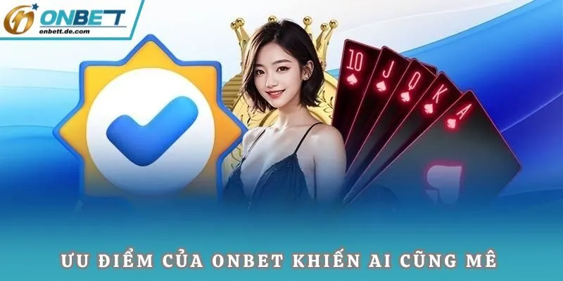 Ưu điểm của Onbet khiến ai cũng mê