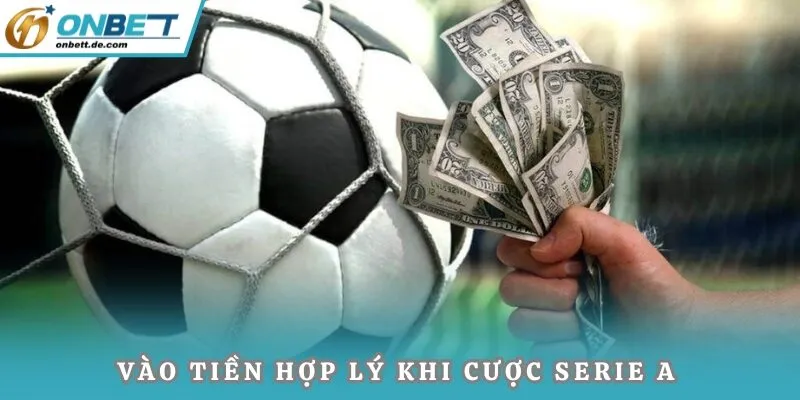 Vào tiền hợp lý cho từng trận đấu Seria